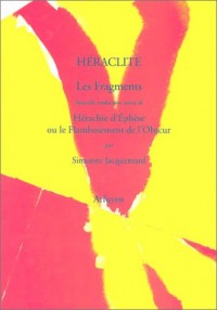 Héraclite, les fragments - Héraclite d'Ephèse ou le Flamboiement de l'obscur