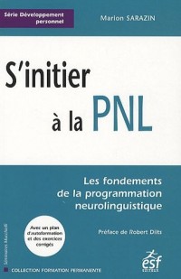 S'initier à la PNL : Les fondements de la programmation neurolinguistique