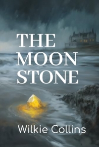 The Moonstone: 1868 Detective Mystery Classic of English Literature