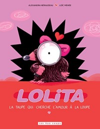 Lolita - La taupe qui cherche l'amour à la loupe