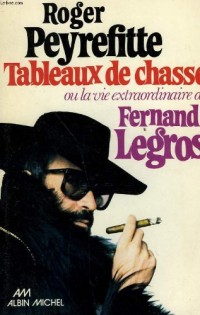 Tableaux de chasse ou la Vie extraordinaire de Fernand Legros