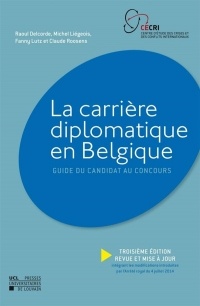 La Carrière diplomatique en Belgique: Guide du candidat au concours - TROISIÈME ÉDITION REVUE ET MISE À JOUR