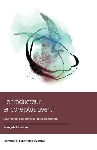 LE TRADUCTEUR ENCORE PLUS AVERTI : POUR SORTIR DES ORNIERES DE LA TRADUCTION