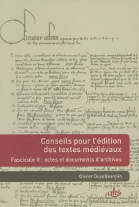Conseils pour l'édition de textes médiévaux : Fasicule 2 : Actes et documents d'archives