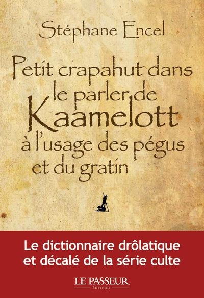 Petit Crapahut Dans le Parle de Kaamelott a l'Usage des Pegus et du Gratin