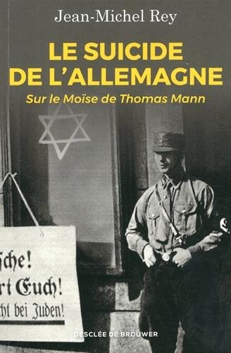Le suicide de l'Allemagne: Sur le Moïse de Thomas Mann