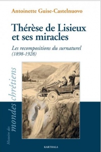 Thérèse de Lisieux et ses miracles : Les recompositions du surnaturel (1898-1928)