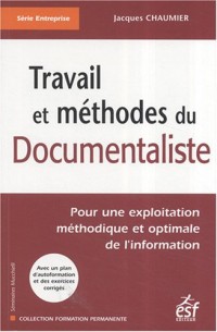 Travail et méthodes du Documentaliste : Pour une exploitation méthodique et optimale de l'information