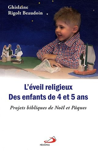L'éveil religieux des enfants de 4 et 5 ans : Projets bibliques de Noël et Pâques