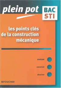 Les points clés de la construction mécanique : Bac STI, BTS et DUT industriels
