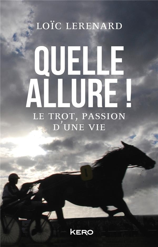 Quelle allure !: Le trot, passion d'une vie