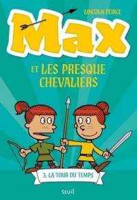 Max et les Presque Chevaliers, tome 3: La Tour du temps