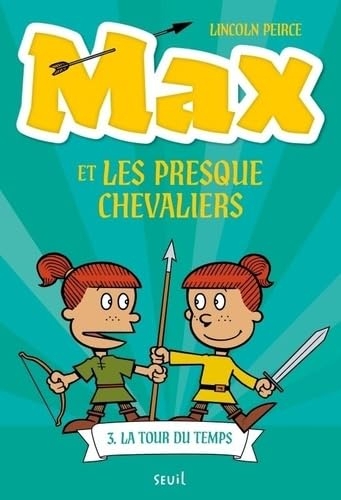 Max et les Presque Chevaliers, tome 3: La Tour du temps