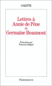 Lettres à Annie de Pène et Germaine Beaumont