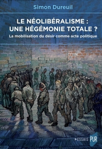 Le néolibéralisme : une hégémonie totale ?: La mobilisation du désir comme acte politique