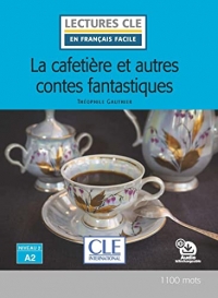 La cafetière et autres contes fantastiques - - Niveau 2/A2 - Lecture CLE en français facile - Livre + Audio téléchargeable