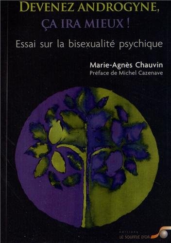 Devenez androgyne, ça ira mieux : Essai sur la bisexualité psychique