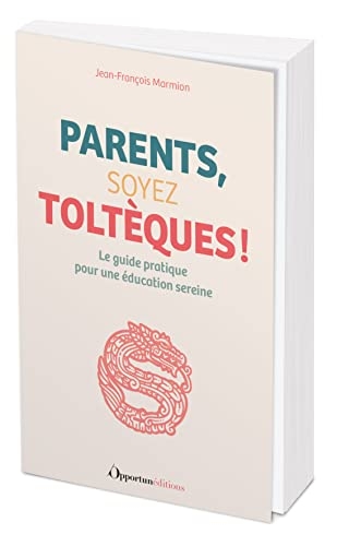 Parents : soyez Toltèques !