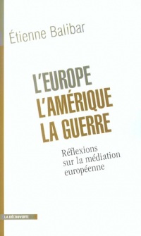 L'Europe, l'Amérique, la guerre. Réflexions sur la médiation européenne