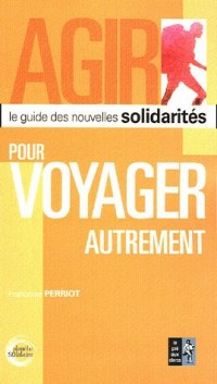 Pour voyager autrement : Le guide des nouvelles solidarités