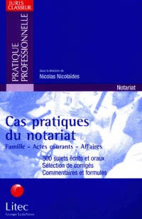 Cas pratiques du notariat : Famille, actes courants, affaires
