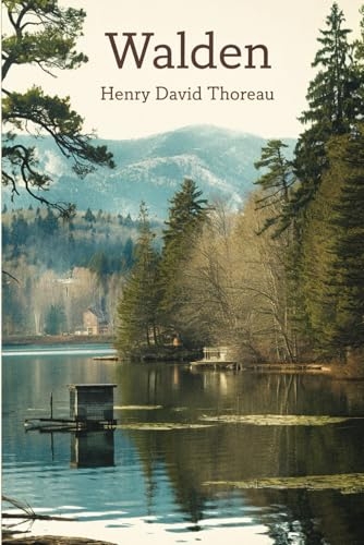 Walden by Henry David Thoreau: The Original Classic - A Philosopher’s Guide to Living a Meaningful Life