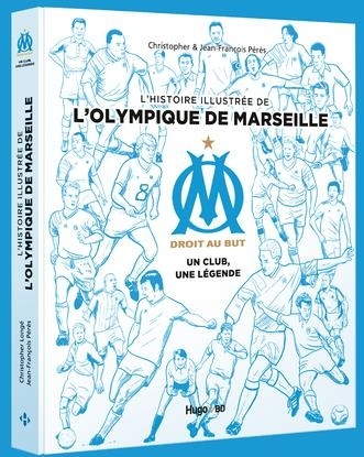 L'histoire illustrée de l'Olympique de Marseille - Un club, une légende