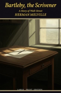 Bartleby, the Scrivener: A Story of Wall-Street