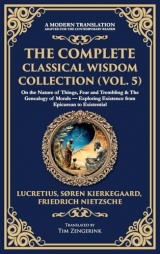 The Complete Classical Wisdom Collection (Vol. 5): On the Nature of Things, Fear and Trembling & The Genealogy of Morals - Exploring Existence from Epicurean to Existential (Deluxe Hardbound Edition)