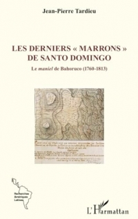Les derniers « marrons » de Santo Domingo: Le maniel de Bahoruco (1760-1813)