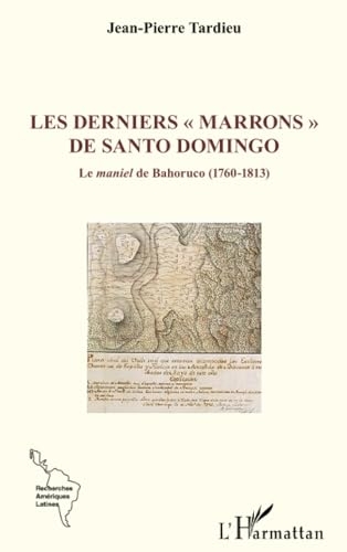 Les derniers « marrons » de Santo Domingo: Le maniel de Bahoruco (1760-1813)