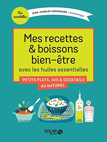 Mes recettes et boissons bien-être avec les huiles essentielles (Mes essentielles)