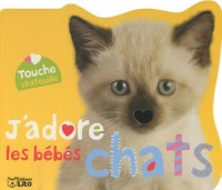 Touche chatouille : J'adore les bebes chats (livre à caresser)