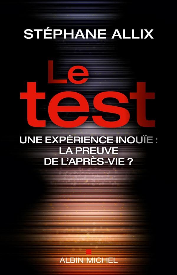 Le Test: Une expérience inouie : la preuve de l'après-vie ?