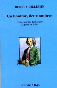 Jean-Jacques Rousseau, volume 1, Un homme, deux ombres : Jean-Jacques, Sophie, Julie