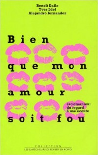 Bien que mon amour soit fou - érotomanies : du regard à une écoute