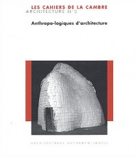 Cahiers de La Cambre Architecture n°2. Anthropo-logiques d'architecture