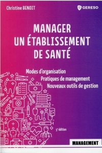 Manager un établissement de santé: Modes d'organisation, pratiques de management, nouveaux outils de gestion