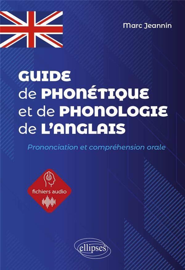 Guide de phonétique et de phonologie de l'anglais: prononciation et compréhension orale de l'anglais