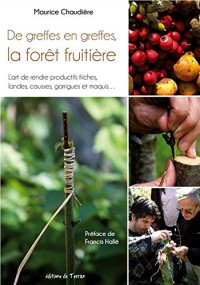 De greffes en greffes, la forêt fruitière - L'art de rendre productifs friches, landes, causses, garrigues et maquis...