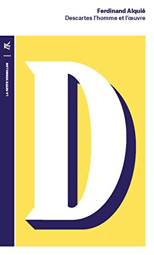 Descartes: L'homme et l'œuvre