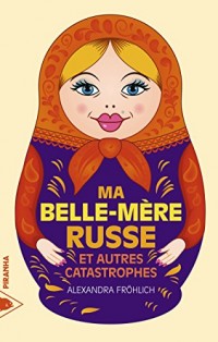 Ma belle-mère russe et autres catastrophes