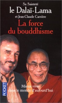 LA FORCE DU BOUDDHISME. Mieux vivre dans le monde d'aujourd'hui