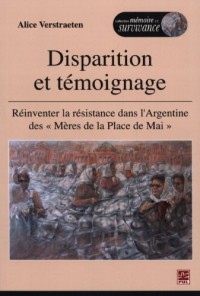 Disparition et Témoignage: Reinventer la Resistance Dans l'Argen-