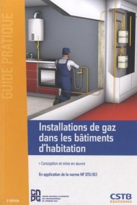 Installations de gaz dans les bâtiments d'habitation: Conception et mise en oeuvre - En application de la norme NF DTU 61.1.