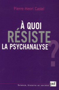 A quoi résiste la psychanalyse ?