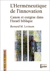 L'Herméneutique de l'innovation : Canon et exégèse dans l'Israël biblique
