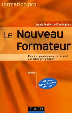 Le nouveau formateur - 3ème édition - Comment préparer, animer et évaluer une action de formation