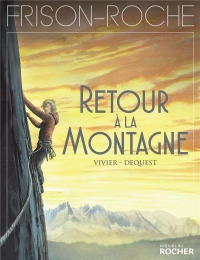 Retour à la montagne: d'après l'oeuvre de Roger Frison-Roche