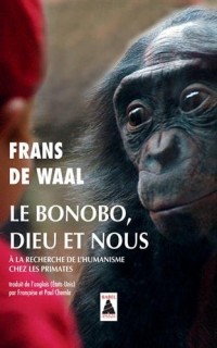 Le bonobo, Dieu et nous : A la recherche de l'humanisme chez les primates